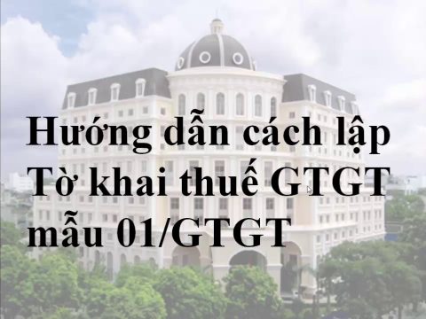 Hướng dẫn lập tờ khai thuế GTGT theo mẫu 01/GTGT